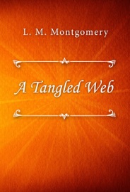 A Tangled Web - L.M. Montgomery by  L.M. Montgomery PDF Download