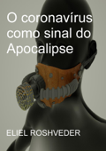 O Coronavírus como sinal do Apocalipse - Eliel Roshveder