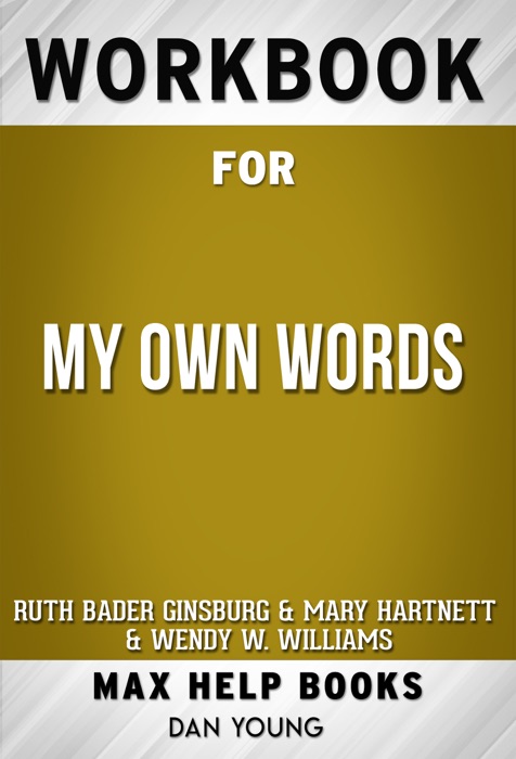 My Own Words by Ruth Bader Ginsburg (Max Help Workbooks)