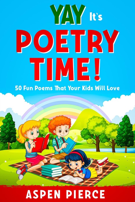 Poetry For Kids: Yay It's Poetry Time! 50 Fun Poems That Kids Will Love