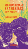 Heroínas negras brasileiras - Jarid Arraes