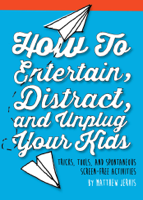 Matthew Jervis - How to Entertain, Distract, and Unplug Your Kids artwork