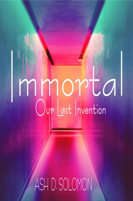 Immortal Our Last Invention