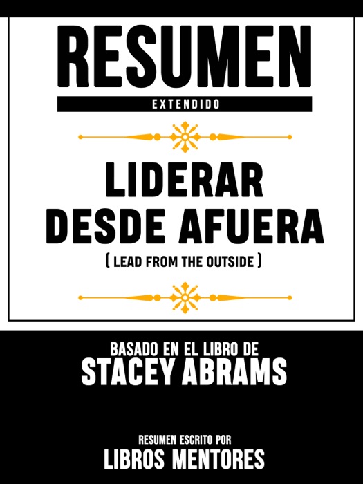 Resumen Extendido: Liderar Desde Afuera (Lead From The Outside) - Basado En El Libro De Stacey Abrams