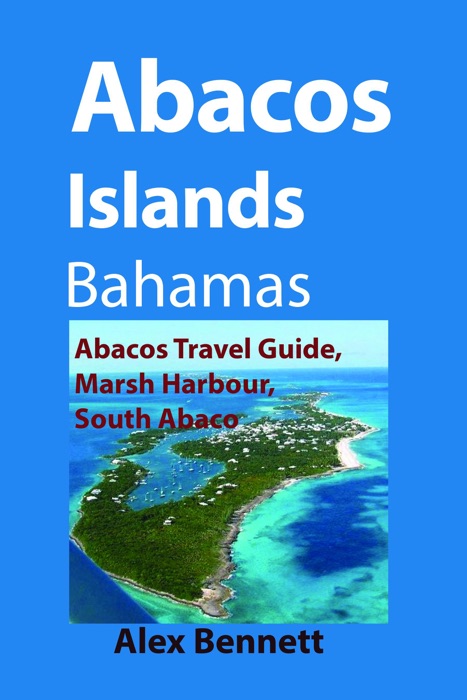 Abacos Islands, Bahamas: Abacos Travel Guide, Marsh Harbour, South Abaco