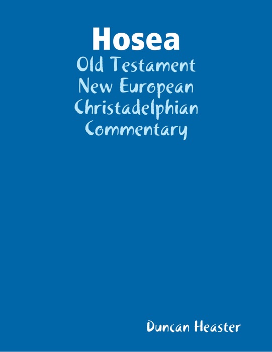 Hosea: Old Testament New European Christadelphian Commentary