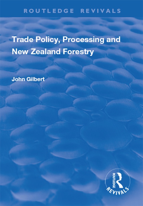 Trade Policy, Processing and New Zealand Forestry