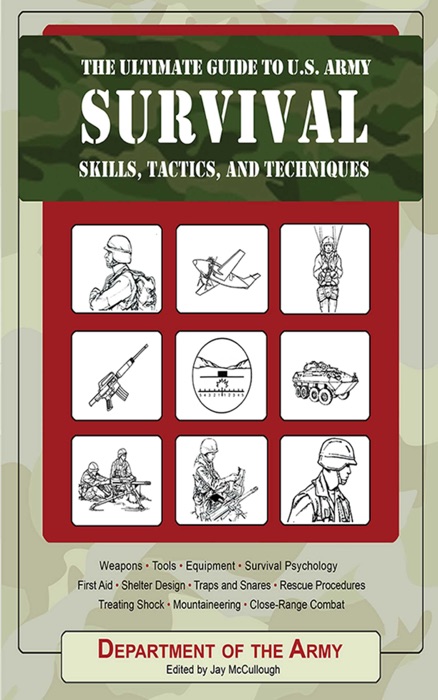 The Ultimate Guide to U.S. Army Survival Skills, Tactics, and Techniques