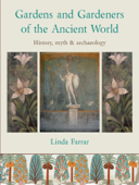 Gardens and Gardeners of the Ancient World - Linda Farrar