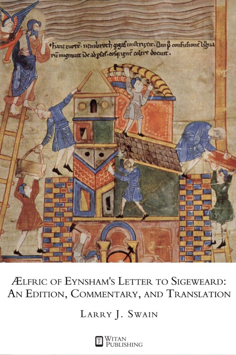 AElfric of Eynsham's Letter to Sigeweard:  An Edition, Commentary, and Translation