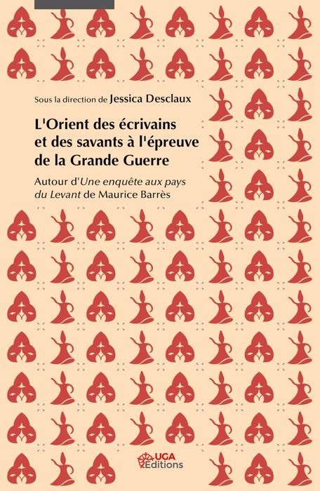 L’Orient des écrivains et des savants à l’épreuve de la Grande Guerre