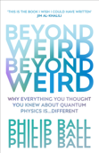 Beyond Weird - Philip Ball