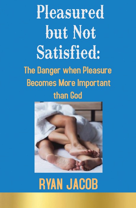 Pleasured but not Satisfied