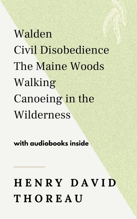 Walden, Civil Disobedience, The Maine Woods, Walking, Canoeing in the Wilderness - WITH AUDIOBOOKS INSIDE