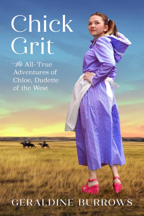 Chick Grit: The All-True Adventures of Chloe, Dudette of the West