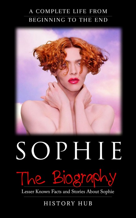 Sophie: The Biography (A Complete Life from Beginning to the End)