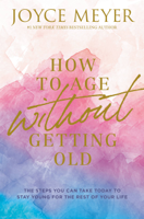 Joyce Meyer - How to Age Without Getting Old artwork