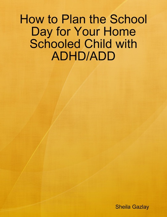 How to Plan the School Day for Your Homeschooled Child With ADHD/ADD