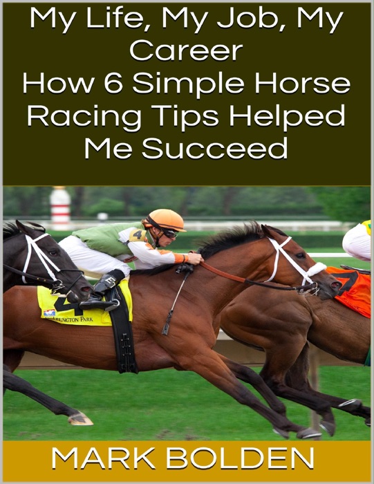 My Life, My Job, My Career: How 6 Simple Horse Racing Tips Helped Me Succeed