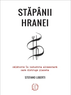Stăpânii hranei - Stefano Liberti