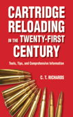 Cartridge Reloading in the Twenty-First Century - Charles T. Richards