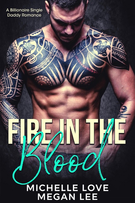 Fire in the Blood: A Billionaire Single Daddy Romance