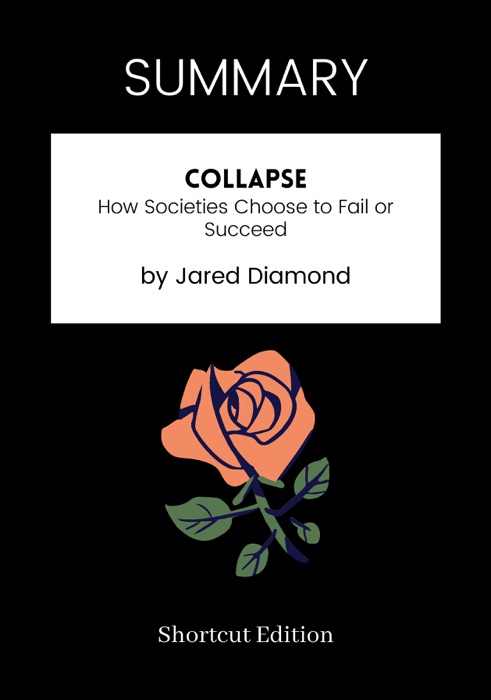 SUMMARY - Collapse: How Societies Choose to Fail or Succeed by Jared Diamond