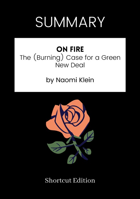 SUMMARY - On Fire: The (Burning) Case for a Green New Deal by Naomi Klein