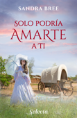 Solo podría amarte a ti - Sandra Bree