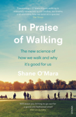 In Praise of Walking - Shane O'Mara