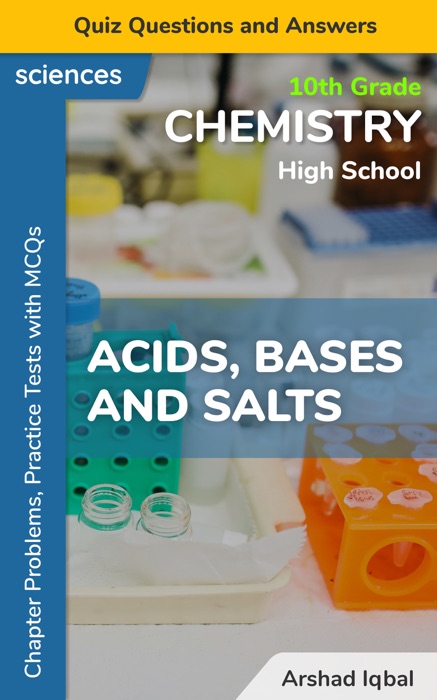 Acids, Bases and Salts Multiple Choice Questions and Answers (MCQs): Quiz, Practice Tests & Problems with Answer Key (10th Grade Chemistry Worksheets & Quick Study Guide)