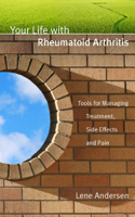 Lene Andersen - Your Life with Rheumatoid Arthritis: Tools for Managing Treatment, Side Effects and Pain artwork