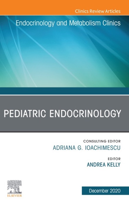 Pediatric Endocrinology, An Issue of Endocrinology and Metabolism Clinics of North America, EBook