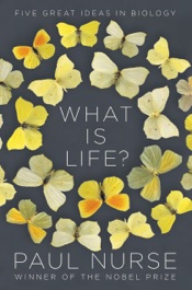 What Is Life?: Five Great Ideas in Biology