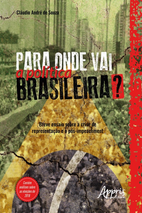 Para Onde Vai a Política Brasileira? Breve Ensaio Sobre a Crise de Representação e o Pós-Impeachment