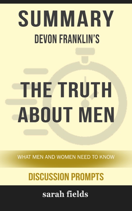 Summary of DeVon Franklin's The Truth About Men: What Men and Women Need to Know (Discussion Prompts)