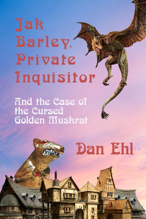 Jak Barley, Private Inquisitor, and the Case of the Cursed Golden Muskrat