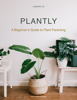 Plantly - A Beginner's Guide to Plant Parenting - Jasmine Ho