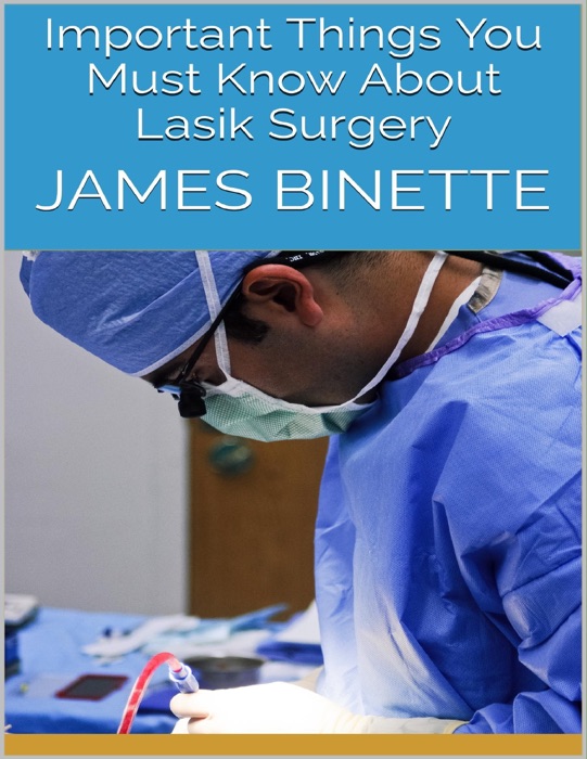 Important Things You Must Know About Lasik Surgery