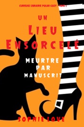 Un lieu ensorcelé: Meurtre par manuscrit (Curieuse Librairie Polar Cozy – Tome 2)