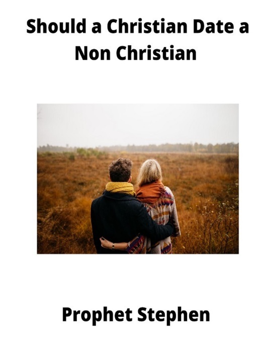 Should a Christian Date a Non Christian