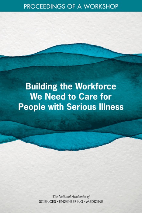 Building the Workforce We Need to Care for People with Serious Illness