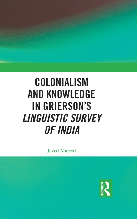 Colonialism and Knowledge in Grierson’s Linguistic Survey of India