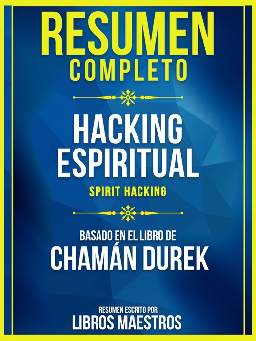 Resumen Completo: Hacking Espiritual (Spirit Hacking) - Basado En El Libro De Chamán Durek