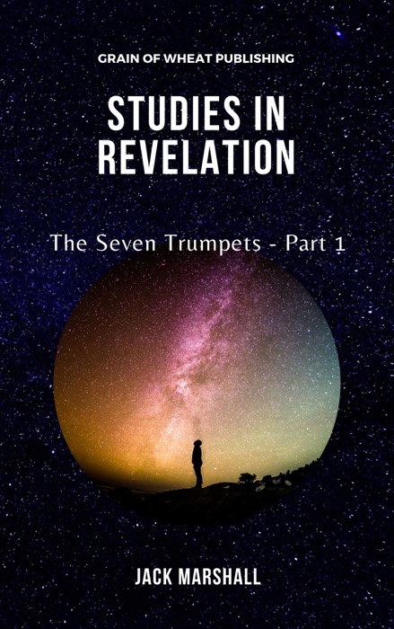 Studies in Revelation: The Seven Trumpets - Part 1