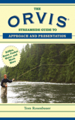 The Orvis Streamside Guide to Approach and Presentation - Tom Rosenbauer