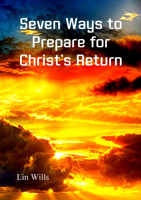 Seven Ways to Prepare for Christ’s Return