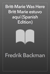 Britt-Marie Was Here \ Britt-Marie estuvo aquí (Spanish edition)