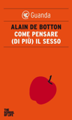 Come pensare (di più) il sesso - Alain de Botton