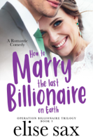 Elise Sax - How to Marry the Last Billionaire on Earth artwork